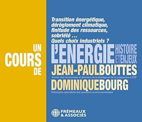 L'Energie, Histoire et Enjeux: TRANSITION ÉNERGÉTIQUE, DÉRÈGLEMENT CLIMATIQUE, FINITUDE DES RESSOURCES, SOBRIÉTÉ… QUELS CHOIX INDUS