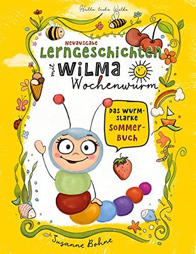 Lerngeschichten mit Wilma Wochenwurm - Das wurmstarke Sommerbuch: Vorschulwissen für Kinder ab 4 Jahren - Geschichten zum Mitmachen und Vorlesen