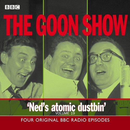 The Goon Show: Volume 19: Ned's Atomic Dustbin