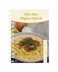 Alles über Allgäuer Spätzle: Rezepte von Bäuerinnen