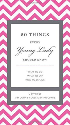 50 Things Every Young Lady Should Know: What to Do, What to Say, and How to Behave