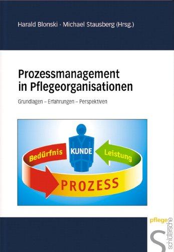 Prozessmanagement in Pflegeorganisationen: Grundlagen - Erfahrungen - Perspektiven