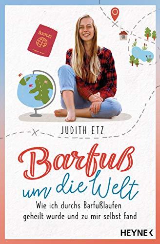 Barfuß um die Welt: Wie ich durchs Barfußlaufen geheilt wurde und zu mir selbst fand