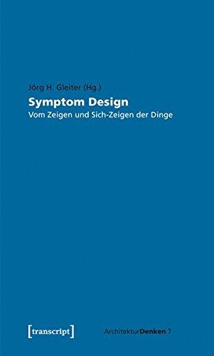 Symptom Design: Vom Zeigen und Sich-Zeigen der Dinge (ArchitekturDenken)