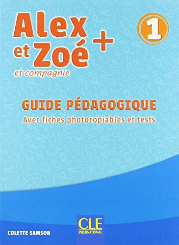 Alex et Zoé et compagnie + 1 : guide pédagogique : avec fiches photocopiables et tests