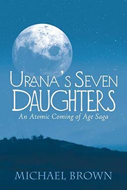 Urana’s Seven Daughters: An Atomic Coming of Age Saga