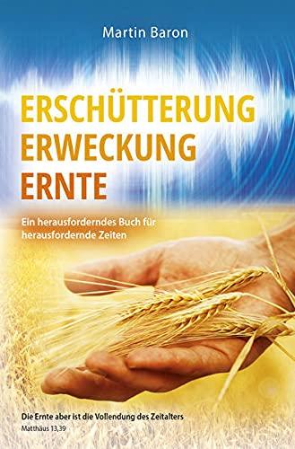 Erschütterung, Erweckung, Ernte: Ein herausforderndes Buch für herausfordernde Zeiten