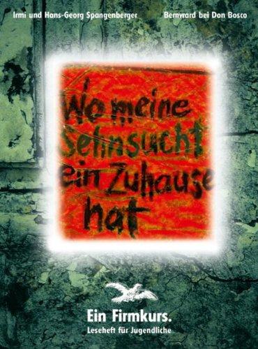 Wo meine Sehnsucht ein Zuhause hat . Ein Firmkurs.: Wo meine Sehnsucht ein Zuhause hat, Leseheft für Jugendliche