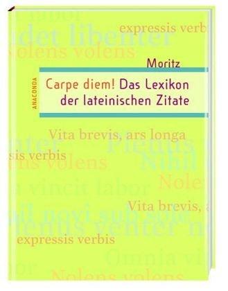 Carpe diem! Das Lexikon der lateinischen Zitate