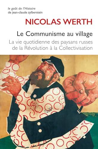 Le communisme au village : la vie quotidienne des paysans russes de la révolution à la collectivisation (1917-1939)