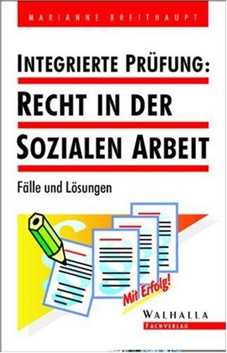 Integrierte Prüfung: Recht in der sozialen Arbeit: Fälle und Lösungen