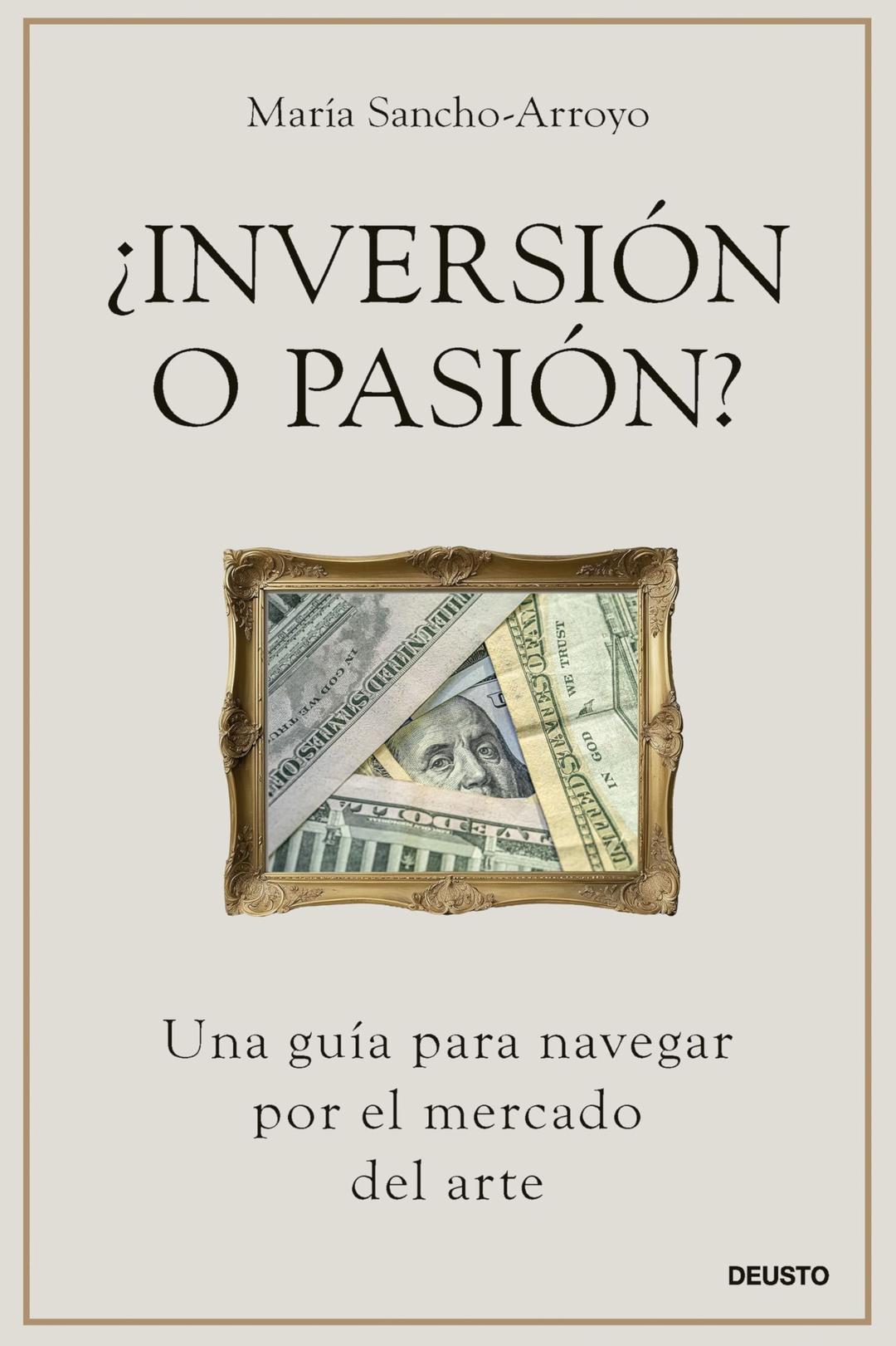 ¿Inversión o pasión?: Una guía para navegar por el mercado del arte (Deusto)