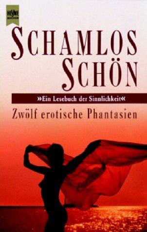 Schamlos schön: Zwölf erotische Phantasien