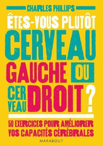 Etes-vous plutôt cerveau gauche ou cerveau droit ? : 50 exercices pour améliorer vos capacité cérébrales