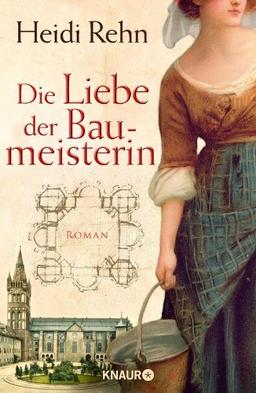 Die Liebe der Baumeisterin: Roman