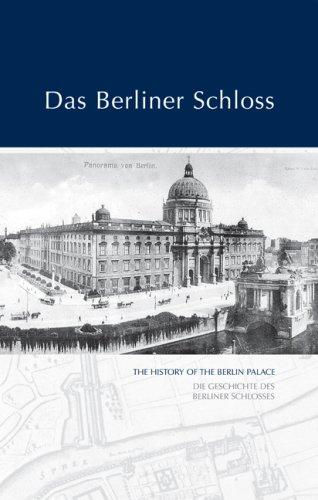 Das Berliner Schloss: The History of the Berlin Palace.  Die Geschichte des Berliner Schlosses