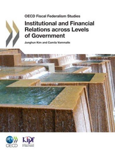 Institutional and Financial Relations Across Levels of Government: OECD FISCAL FEDERALISME STUDIES (Oecd Fiscal Federalism Studies)