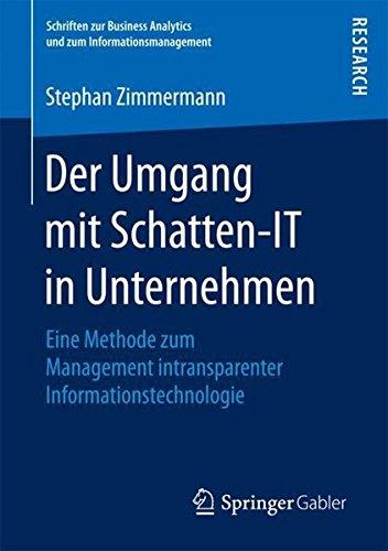 Der Umgang mit Schatten-IT in Unternehmen: Eine Methode zum Management intransparenter Informationstechnologie (Schriften zur Business Analytics und zum Informationsmanagement)