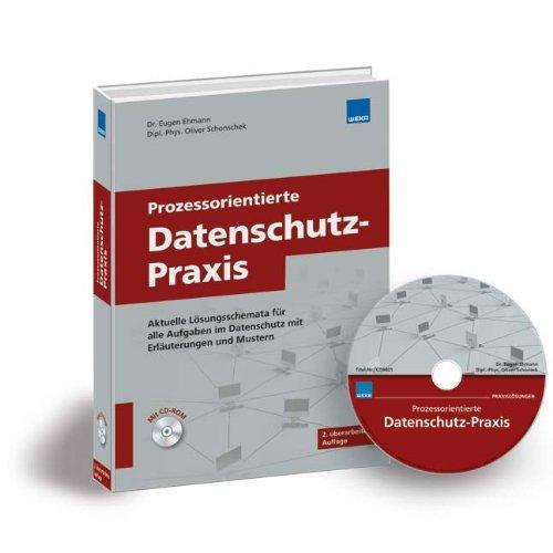 Prozessorientierte Datenschutz-Praxis: Aktuelle Lösungsschemata für alle Aufgaben im Datenschutz mit Erläuterungen und Mustern