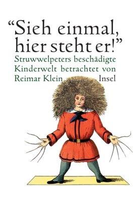 »Sieh einmal, hier steht er!«: Struwwelpeters beschädigte Kinderwelt betrachtet von Reimar Klein