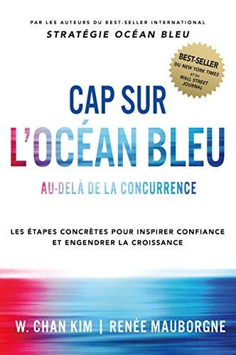 Cap sur l'océan bleu : au-delà de la concurrence : les étapes concrètes pour inspirer confiance et engendrer la croissance