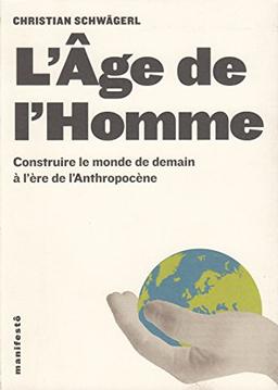 L'âge de l'homme : construire le monde de demain à l'ère de l'Anthropocène