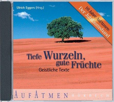 Tiefe Wurzeln, gute Früchte. 2 Audio-CDs . Geistliche Texte