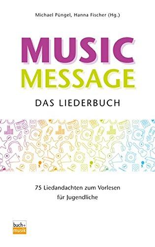 Music Message - Das Liederbuch: 75 Liedandachten zum Vorlesen für Jugendliche