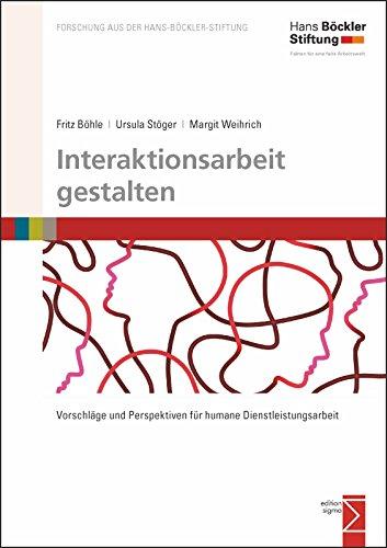 Interaktionsarbeit gestalten: Vorschläge und Perspektiven für humane Dienstleistungsarbeit