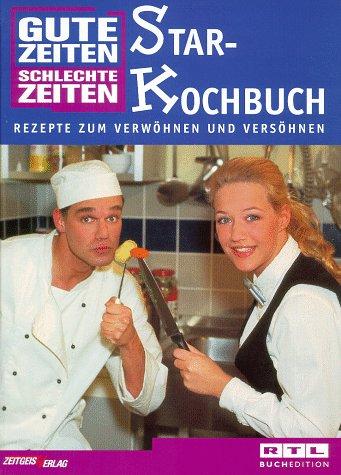 Gute Zeiten, schlechte Zeiten. Starkochbuch. Rezepte zum Verwöhnen und Versöhnen