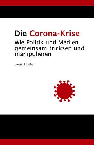 Die Corona-Krise: Wie Politik und Medien gemeinsam tricksen und manipulieren