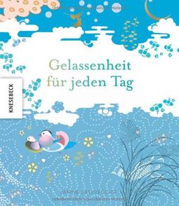 Gelassenheit für jeden Tag. Ein Geschenkbuch