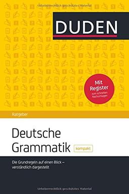 Duden Ratgeber - Deutsche Grammatik kompakt: Die Grundregeln auf einen Blick - verständlich dargestellt