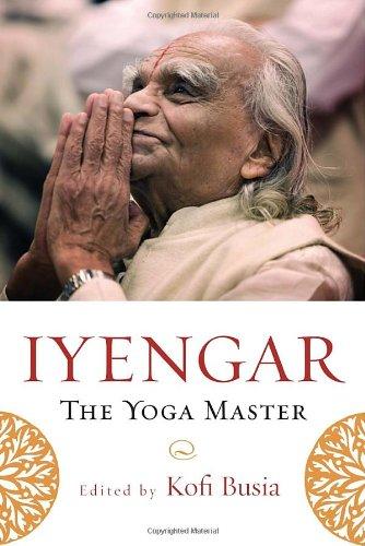 Iyengar: The Yoga Master: Essays and Appreciations