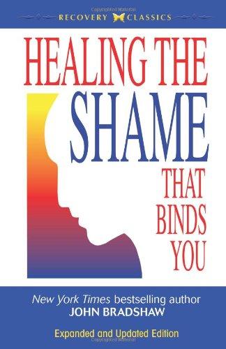 Healing the Shame That Binds You (Recovery Classics)