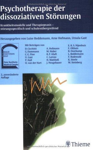 Psychotherapie der dissoziativen Störungen: Krankheitsmodelle und Therapiepraxis - störungsspezifisch und schulenübergreifend