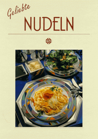 Geliebte Nudeln. Mit über 50 Rezepten