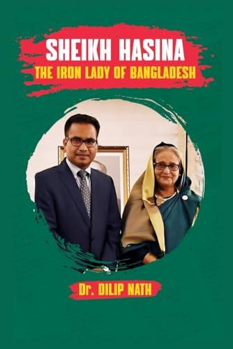 Sheikh Hasina The Iron Lady of Bangladesh