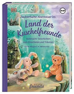 Zauberhafte Abenteuer im Land der Kuschelfreunde: Gutenacht-Geschichten zum Einschlafen und Träumen. Vorlesebuch für Kinder ab 3 Jahren in Kooperation mit Steiff