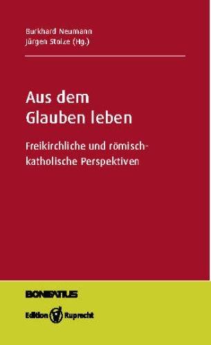 Aus dem Glauben leben: Freikirchliche und römisch-katholische Perspektiven