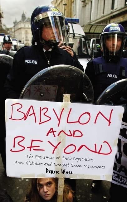 Babylon and Beyond: The Economics of Anti-Capitalist, Anti-Globalist and Radical Green Movements