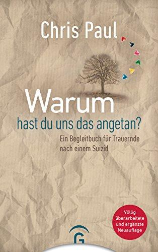 Warum hast du uns das angetan?: Ein Begleitbuch für Trauernde nach einem Suizid