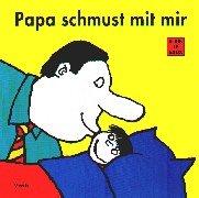 Papa schmust mit mir: Pappbilderbuch