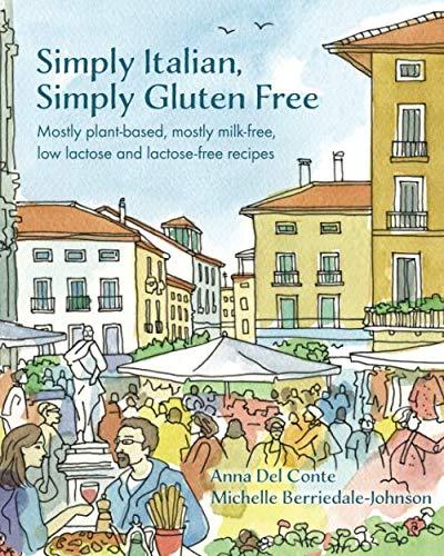 Simply Italian, Simply Gluten Free: Mostly plant based, mostly milk-free, low lactose and lactose-free recipes