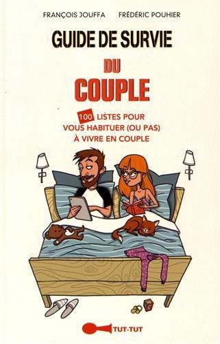 Guide de survie du couple : 100 listes pour vous habituer (ou pas) à vivre en couple