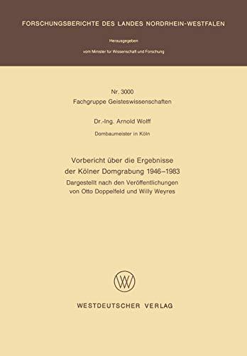 Vorbericht über die Ergebnisse der Kölner Domgrabung 1946 - 1983: Dargestellt nach den Veröffentlichungen von Otto Doppelfeld und Willy Weyres ... Landes Nordrhein-Westfalen, 3000, Band 3000)