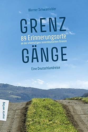 Grenzgänge: 89 Erinnerungsorte an der ehemaligen innerdeutschen Grenze (marixsachbuch)