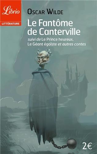 Le fantôme de Canterville. Le prince heureux. Le géant égoïste : et autres contes