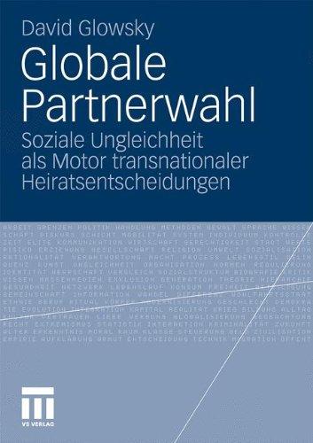 Globale Partnerwahl: Soziale Ungleichheit als Motor transnationaler Heiratsentscheidungen (German Edition)