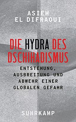 Die Hydra des Dschihadismus: Entstehung, Ausbreitung und Abwehr einer globalen Gefahr